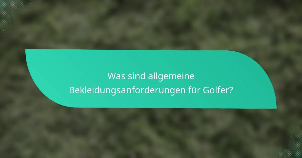 Was sind allgemeine Bekleidungsanforderungen für Golfer?