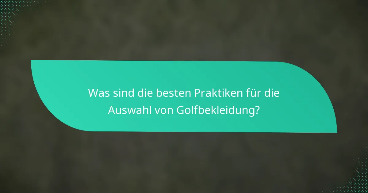 Was sind die besten Praktiken für die Auswahl von Golfbekleidung?