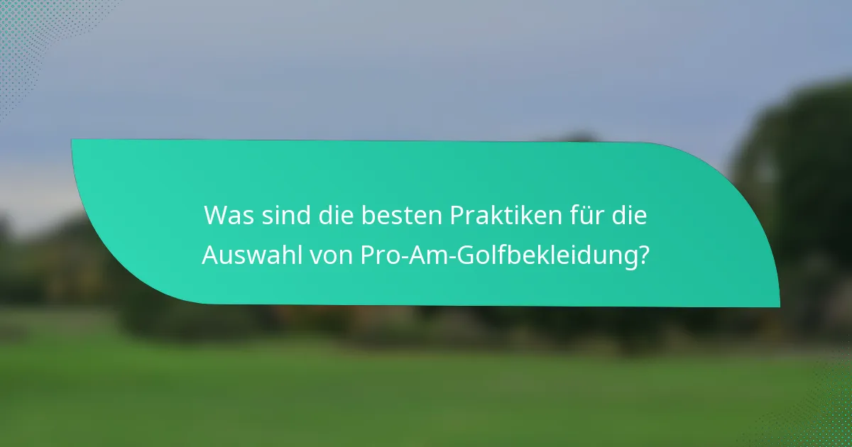 Was sind die besten Praktiken für die Auswahl von Pro-Am-Golfbekleidung?