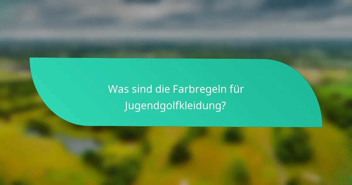 Was sind die Farbregeln für Jugendgolfkleidung?