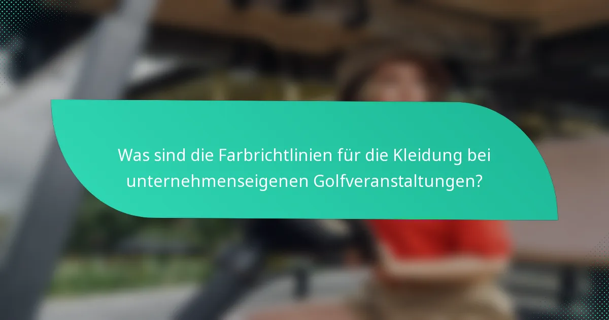 Was sind die Farbrichtlinien für die Kleidung bei unternehmenseigenen Golfveranstaltungen?