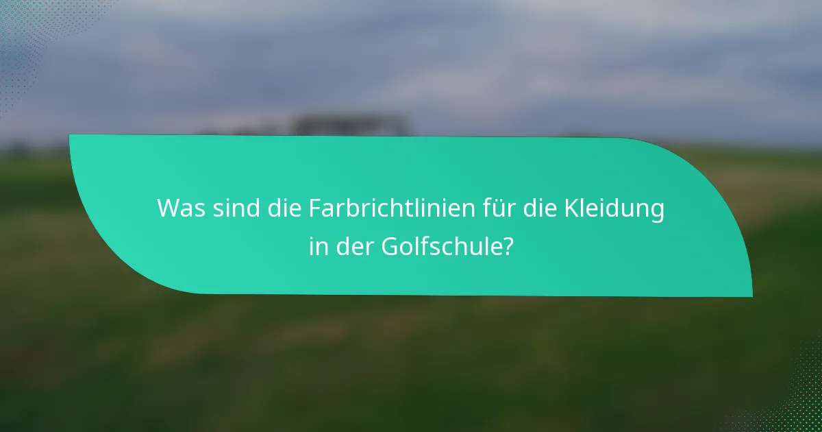 Was sind die Farbrichtlinien für die Kleidung in der Golfschule?