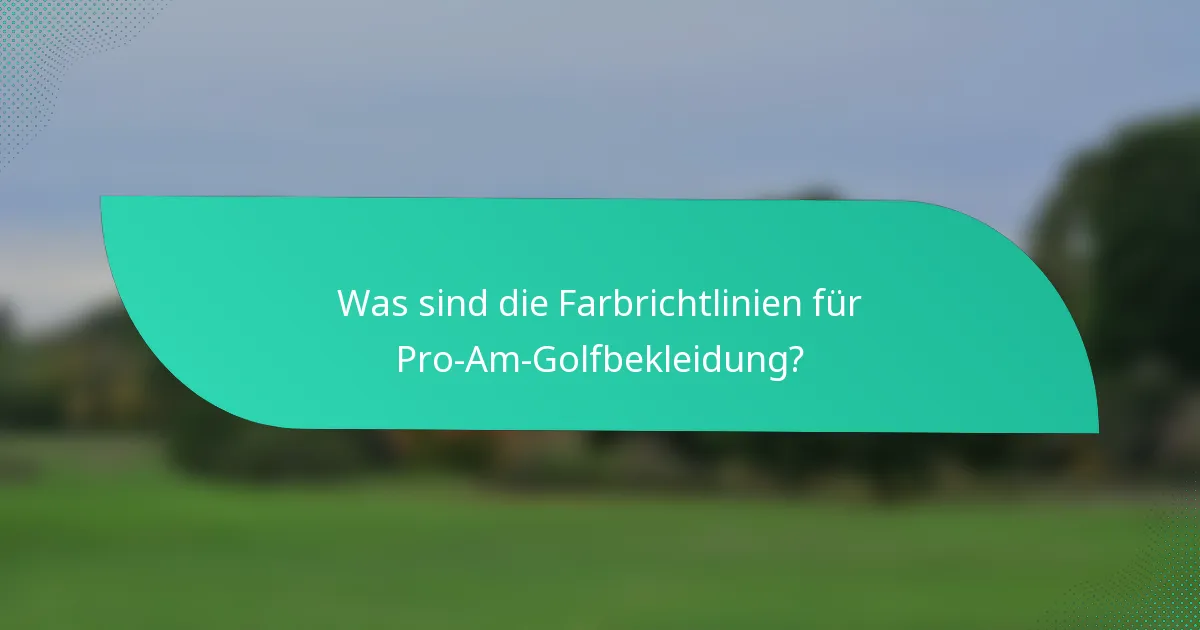 Was sind die Farbrichtlinien für Pro-Am-Golfbekleidung?