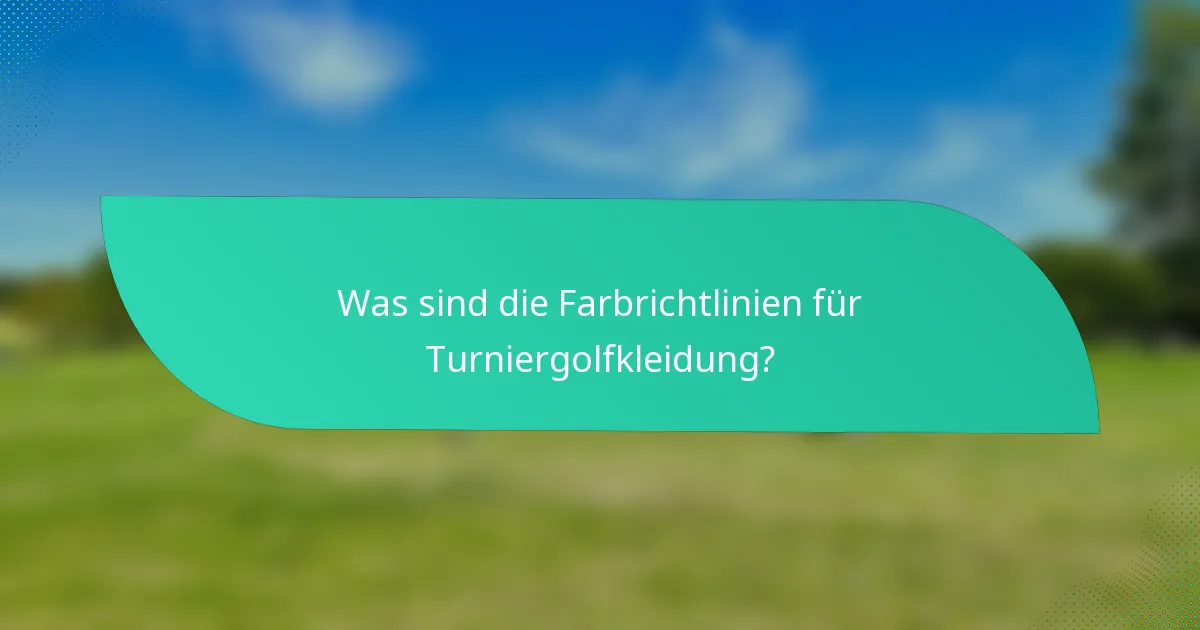 Was sind die Farbrichtlinien für Turniergolfkleidung?