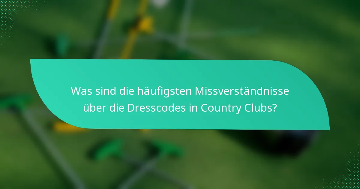 Was sind die häufigsten Missverständnisse über die Dresscodes in Country Clubs?