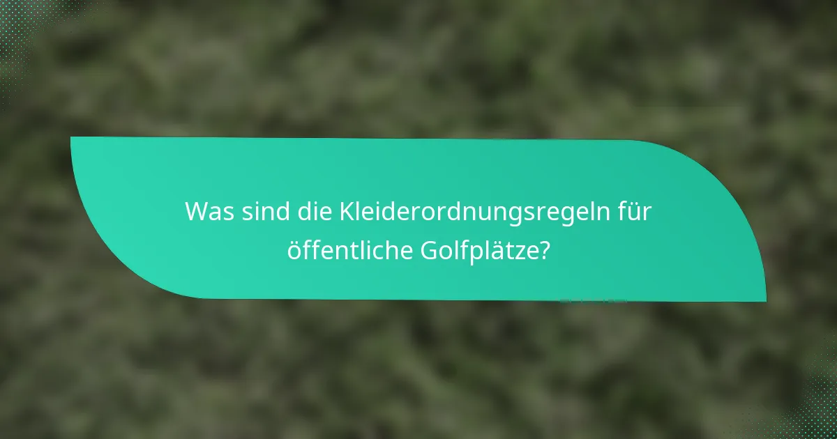 Was sind die Kleiderordnungsregeln für öffentliche Golfplätze?