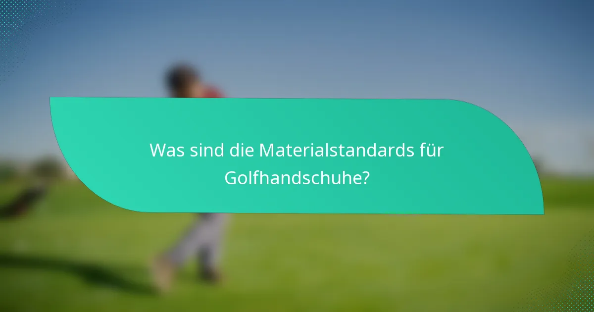 Was sind die Materialstandards für Golfhandschuhe?