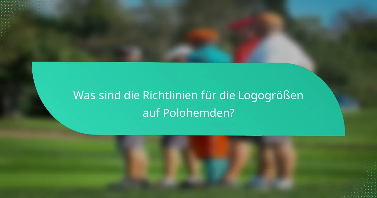 Was sind die Richtlinien für die Logogrößen auf Polohemden?