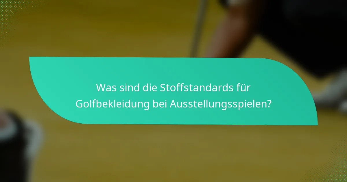 Was sind die Stoffstandards für Golfbekleidung bei Ausstellungsspielen?