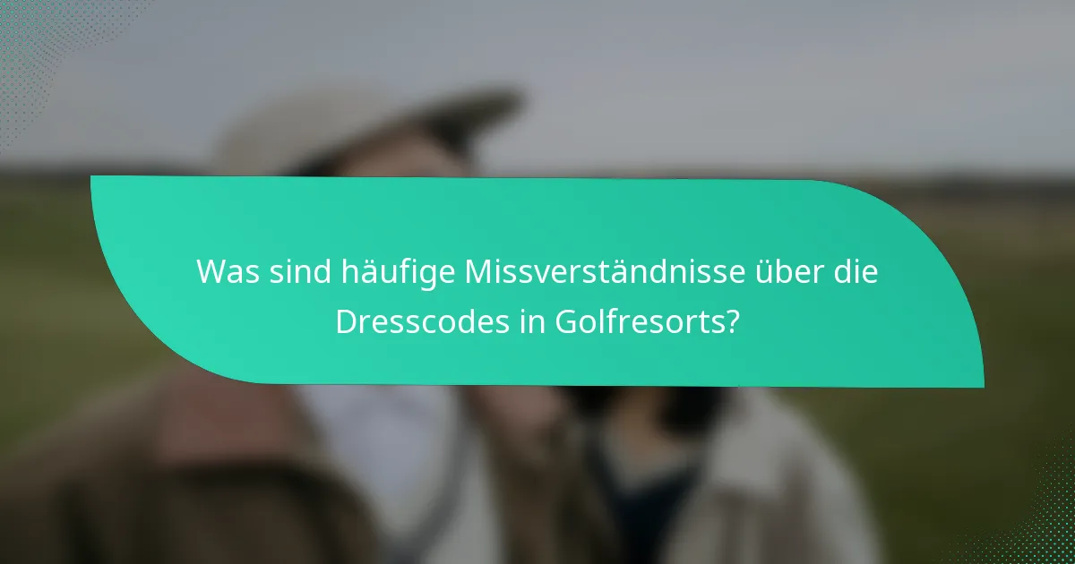 Was sind häufige Missverständnisse über die Dresscodes in Golfresorts?