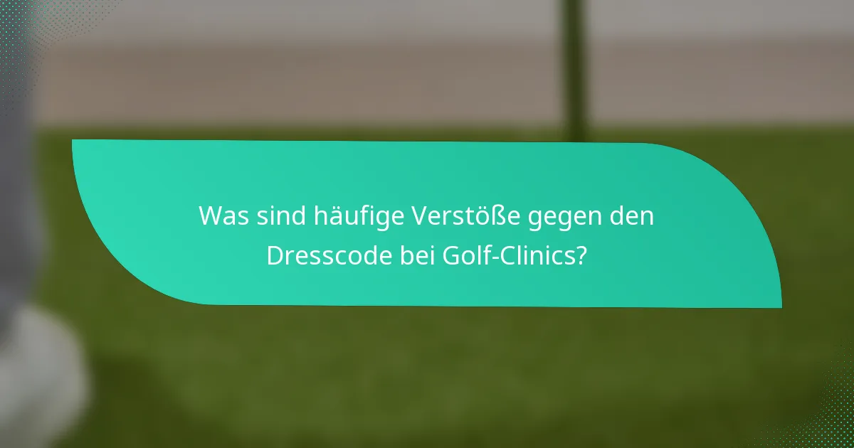 Was sind häufige Verstöße gegen den Dresscode bei Golf-Clinics?