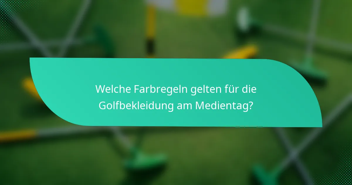 Welche Farbregeln gelten für die Golfbekleidung am Medientag?