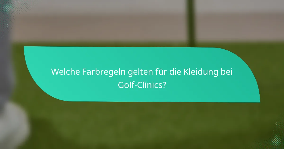 Welche Farbregeln gelten für die Kleidung bei Golf-Clinics?