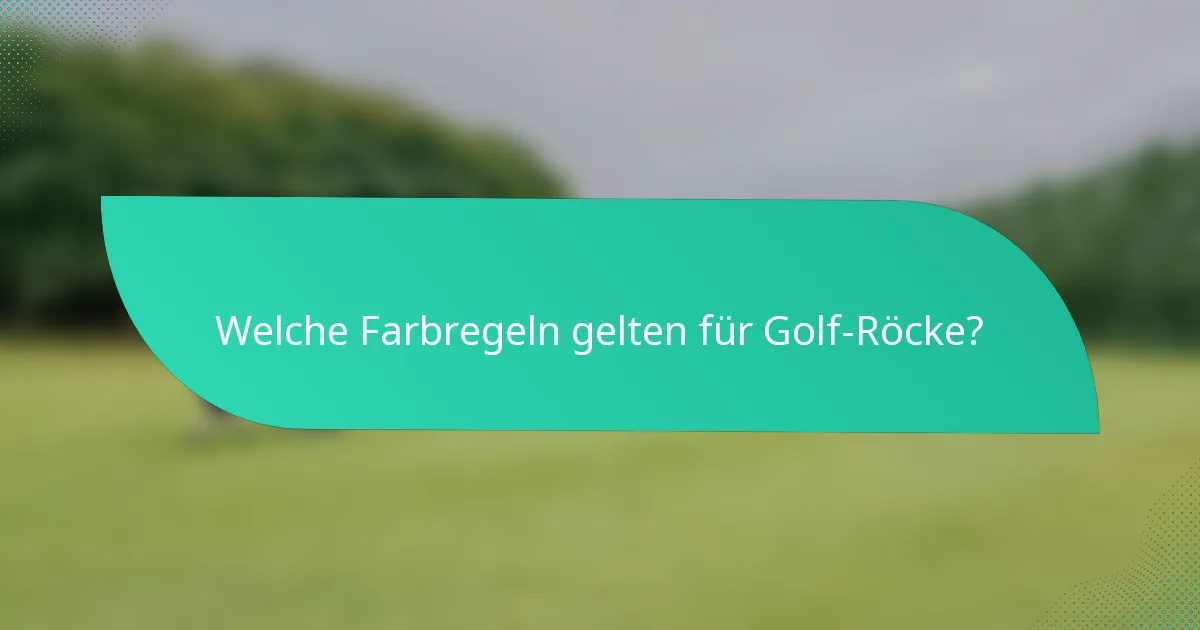 Welche Farbregeln gelten für Golf-Röcke?