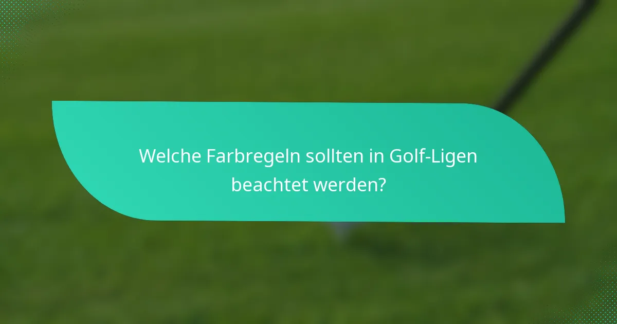 Welche Farbregeln sollten in Golf-Ligen beachtet werden?
