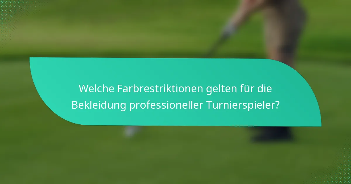 Welche Farbrestriktionen gelten für die Bekleidung professioneller Turnierspieler?