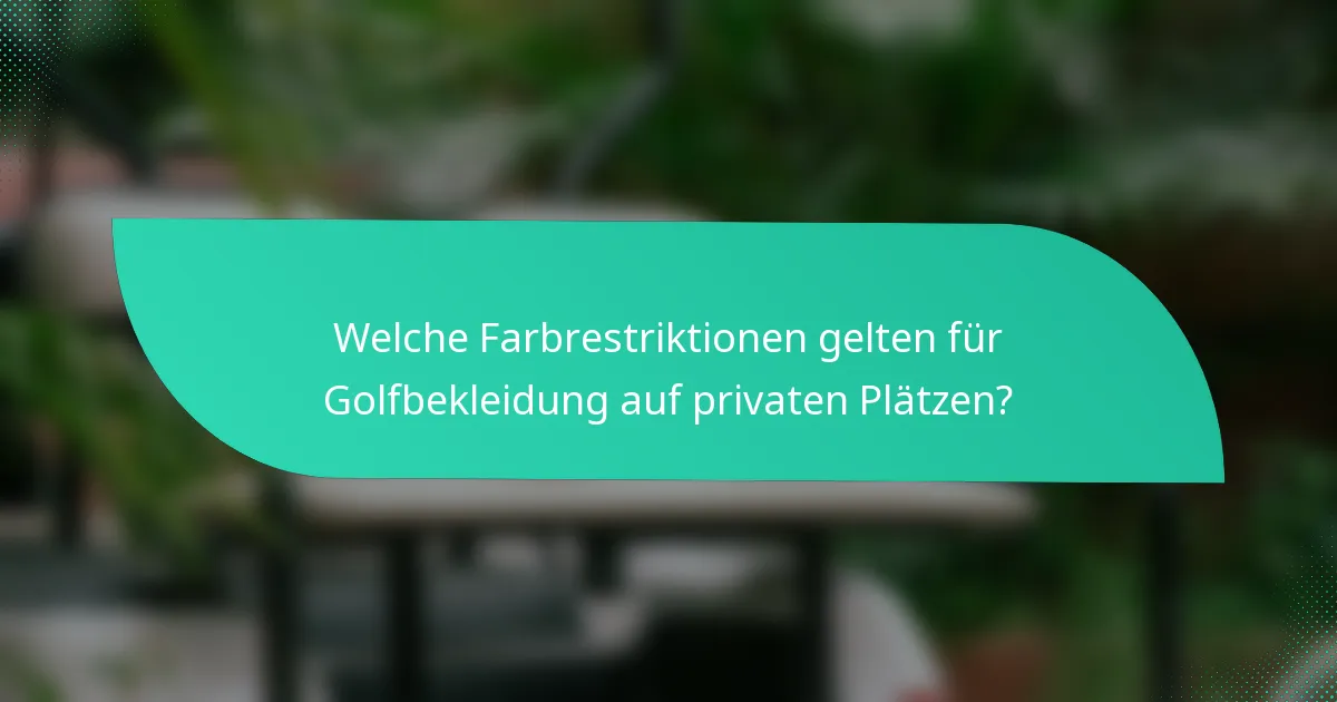 Welche Farbrestriktionen gelten für Golfbekleidung auf privaten Plätzen?