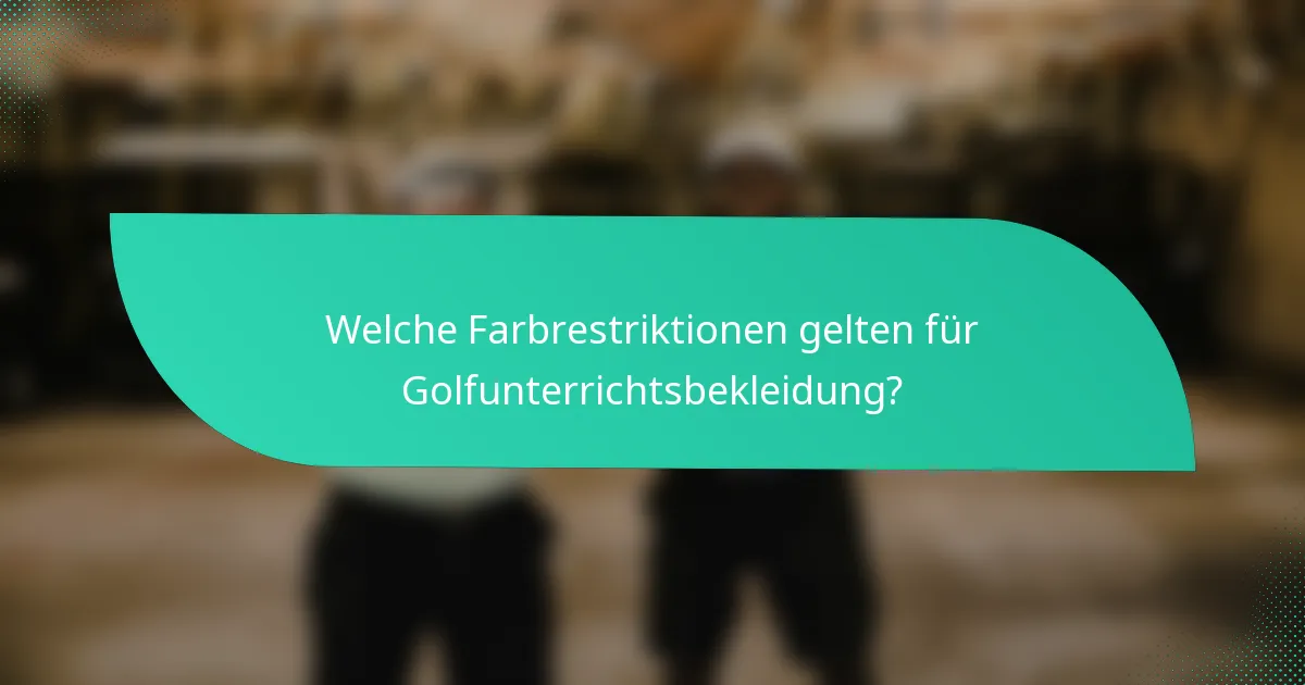 Welche Farbrestriktionen gelten für Golfunterrichtsbekleidung?
