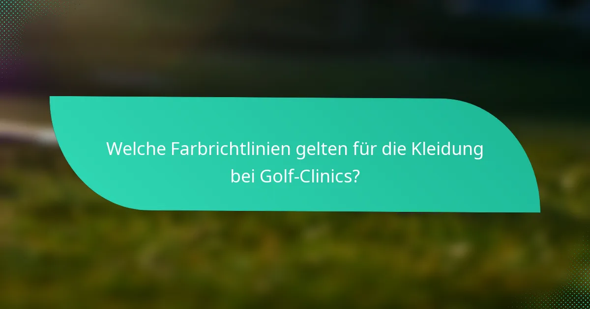 Welche Farbrichtlinien gelten für die Kleidung bei Golf-Clinics?