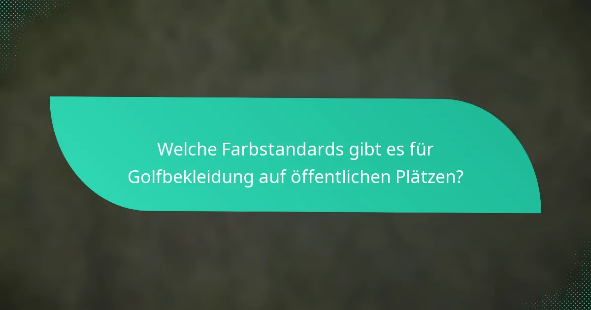 Welche Farbstandards gibt es für Golfbekleidung auf öffentlichen Plätzen?
