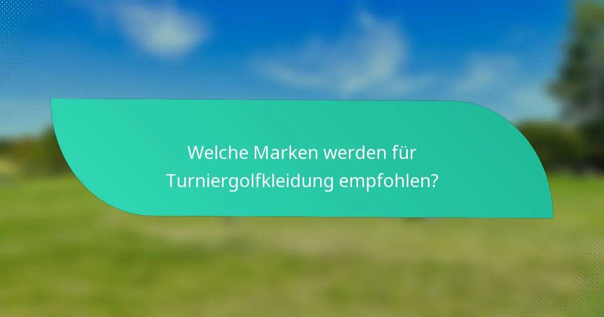 Welche Marken werden für Turniergolfkleidung empfohlen?