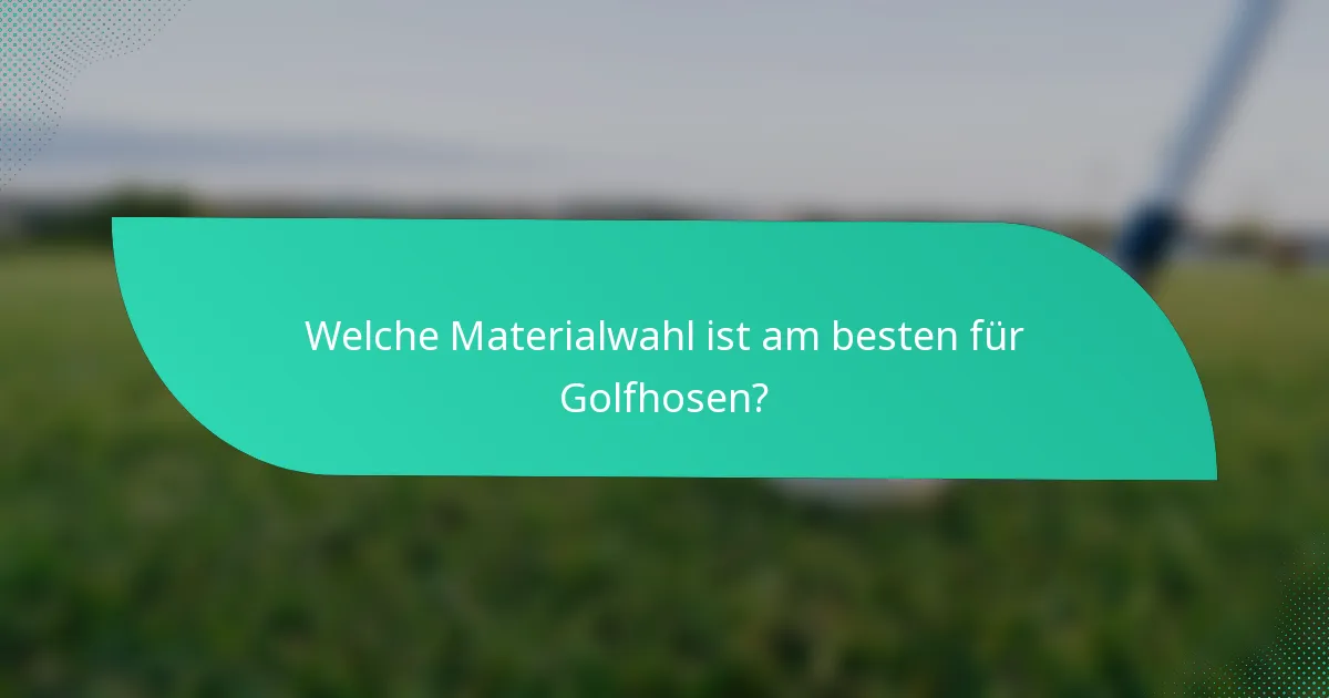 Welche Materialwahl ist am besten für Golfhosen?