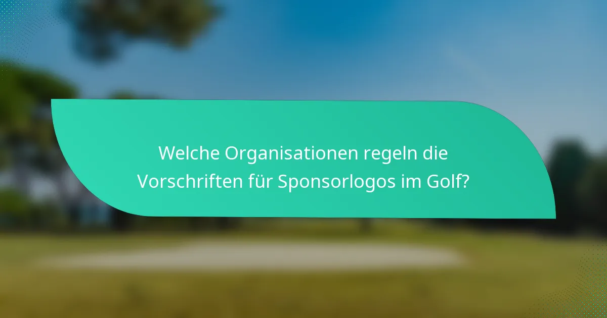 Welche Organisationen regeln die Vorschriften für Sponsorlogos im Golf?
