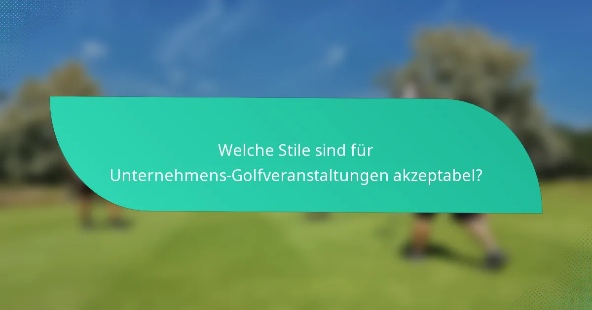 Welche Stile sind für Unternehmens-Golfveranstaltungen akzeptabel?
