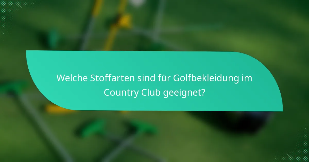 Welche Stoffarten sind für Golfbekleidung im Country Club geeignet?