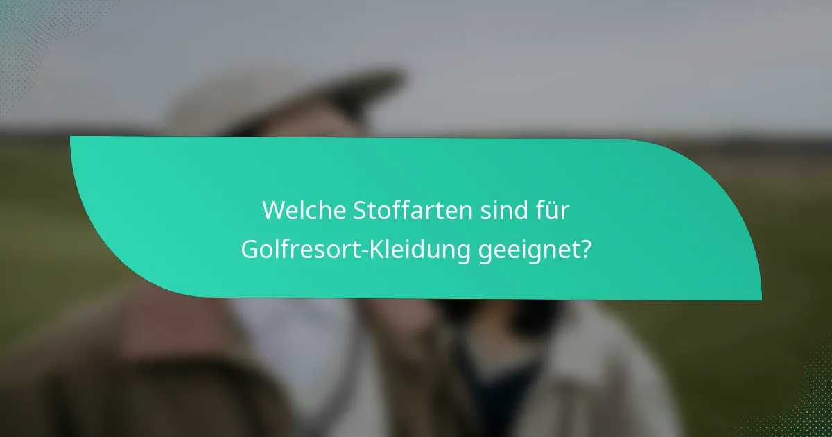 Welche Stoffarten sind für Golfresort-Kleidung geeignet?