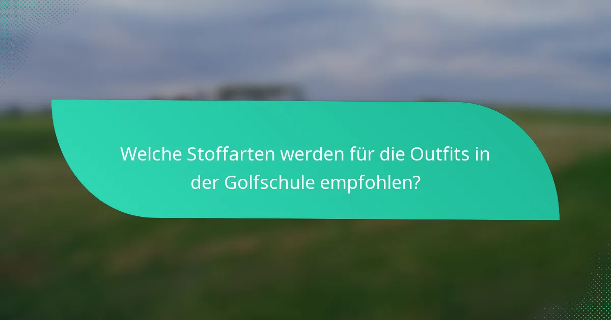 Welche Stoffarten werden für die Outfits in der Golfschule empfohlen?