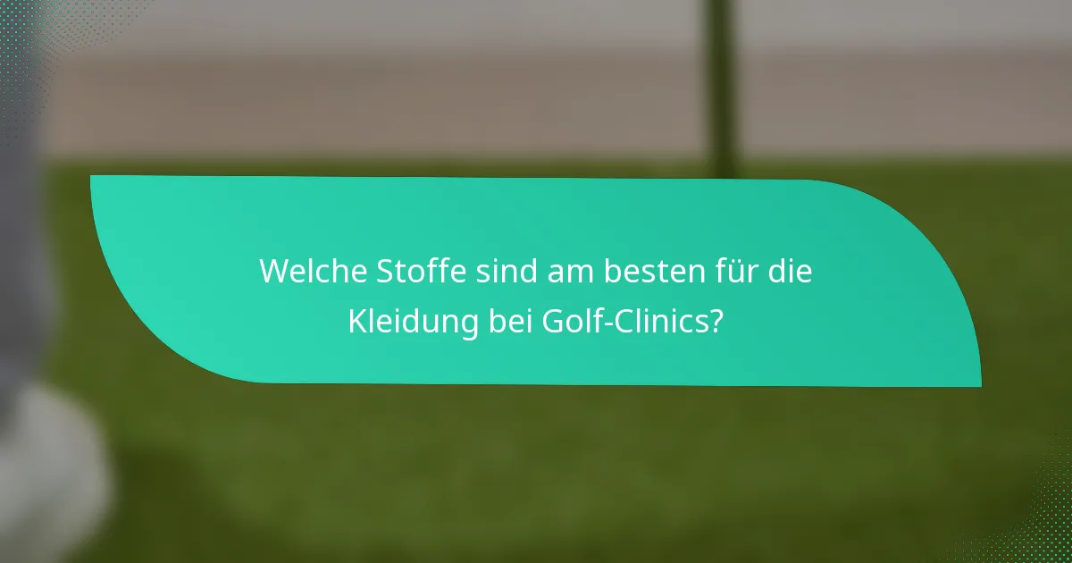Welche Stoffe sind am besten für die Kleidung bei Golf-Clinics?