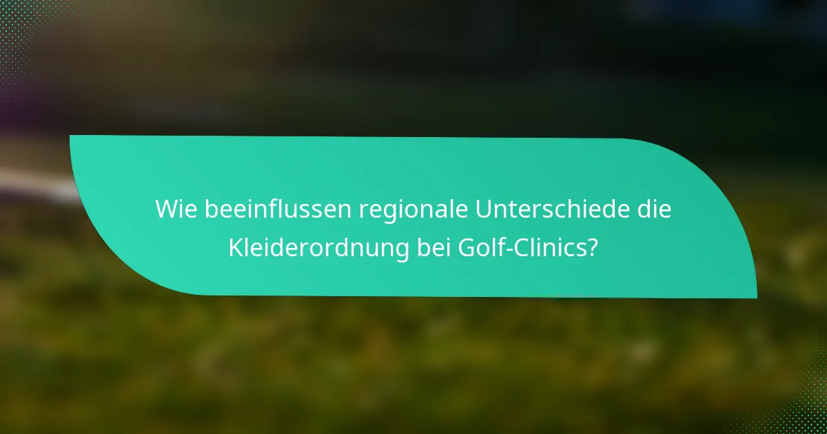 Wie beeinflussen regionale Unterschiede die Kleiderordnung bei Golf-Clinics?