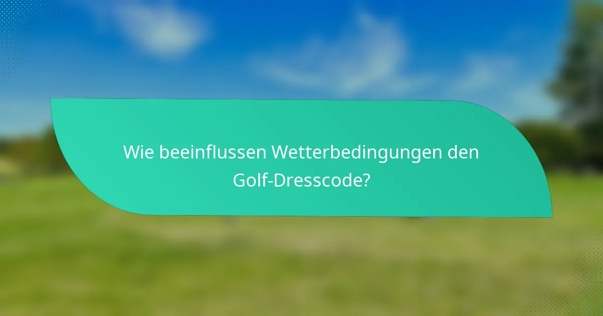 Wie beeinflussen Wetterbedingungen den Golf-Dresscode?