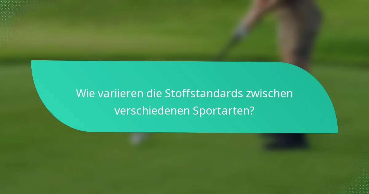 Wie variieren die Stoffstandards zwischen verschiedenen Sportarten?
