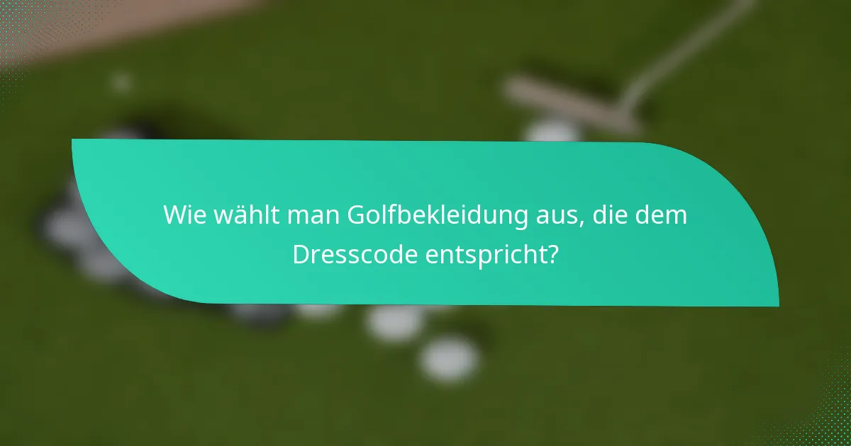 Wie wählt man Golfbekleidung aus, die dem Dresscode entspricht?
